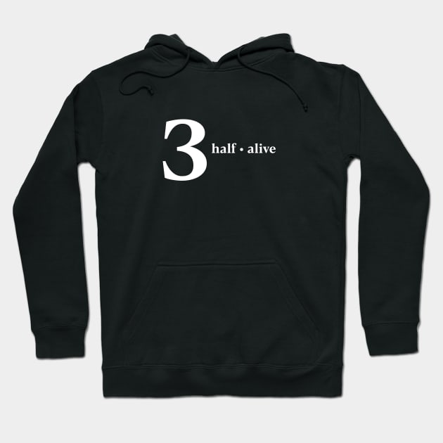 3 Half Alive Hoodie by usernate